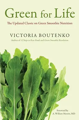 Verde pentru viață: Clasicul actualizat privind nutriția Green Smoothie - Green for Life: The Updated Classic on Green Smoothie Nutrition