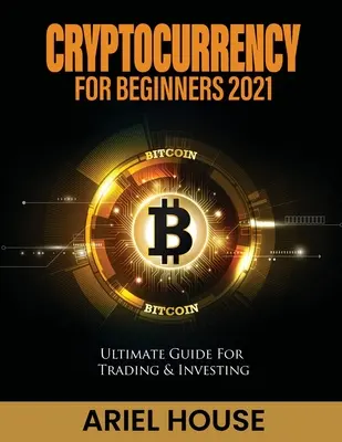 Criptomonedă pentru începători 2021: Ghidul final pentru tranzacționare și investiții - Cryptocurrency for Beginners 2021: Ultimate Guide For Trading & Investing