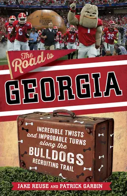 Drumul spre Georgia: Întorsături incredibile și cotituri improbabile de-a lungul traseului de recrutare al echipei Georgia Bulldogs - The Road to Georgia: Incredible Twists and Improbable Turns Along the Georgia Bulldogs Recruiting Trail