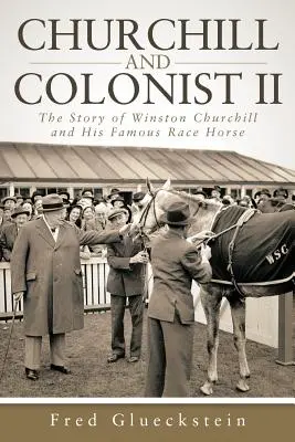 Churchill și colonistul II: Povestea lui Winston Churchill și a celebrului său cal de curse - Churchill and Colonist II: The Story of Winston Churchill and His Famous Race Horse