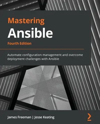 Mastering Ansible - Ediția a patra: Automatizați managementul configurației și depășiți provocările de implementare cu Ansible - Mastering Ansible - Fourth Edition: Automate configuration management and overcome deployment challenges with Ansible