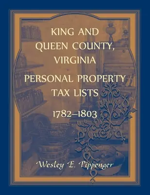King and Queen County, Virginia Liste de impozite pe proprietate personală, 1782-1803 - King and Queen County, Virginia Personal Property Tax Lists, 1782-1803