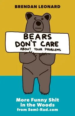 Bears Don't Care about Your Problems: More Funny Shit in the Woods de pe Semi-Rad.com - Bears Don't Care about Your Problems: More Funny Shit in the Woods from Semi-Rad.com