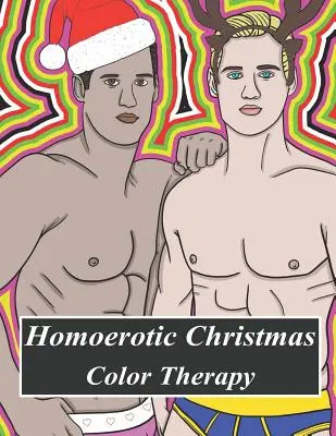 Terapie Homoerotică de Colorat de Crăciun: O carte de colorat gay plină de hunks, bărbați în uniformă, urși, Twinks, Muscle Daddys și alți bărbați frumoși în Christm - Homoerotic Christmas Color Therapy: A Gay Coloring Book Full of Hunks, Men in Uniform, Bears, Twinks, Muscle Daddys and Other Beautiful Men in Christm