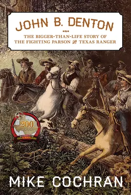 John B. Denton, 6: Povestea mai mare decât viața a preotului luptător și a pădurarului din Texas (The Bigger-Than-Life Story of the Fighting Parson and Texas Ranger) - John B. Denton, 6: The Bigger-Than-Life Story of the Fighting Parson and Texas Ranger