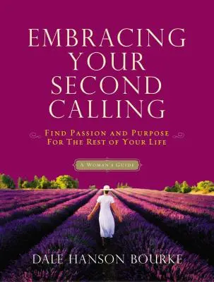 Îmbrățișându-ți a doua chemare: Găsește pasiunea și scopul pentru restul vieții tale: Ghidul unei femei - Embracing Your Second Calling: Find Passion and Purpose for the Rest of Your Life: A Woman's Guide