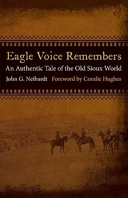 Vocea vulturului își amintește: O poveste autentică din vechea lume Sioux - Eagle Voice Remembers: An Authentic Tale of the Old Sioux World