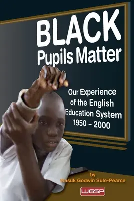 Elevii negri contează: Experiența noastră din sistemul educațional englez 1950 - 2000 - Black Pupils Matter: Our Experience Of The English Education System 1950 - 2000