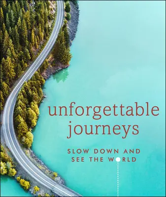 Călătorii de neuitat: Încetiniți și vedeți lumea - Unforgettable Journeys: Slow Down and See the World