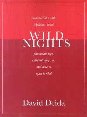 Nopți sălbatice: Conversații cu Mykonos despre iubirea pasională, sexul extraordinar și cum să te deschizi către Dumnezeu - Wild Nights: Conversations with Mykonos about Passionate Love, Extraordinary Sex, and How to Open to God