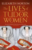 Viețile femeilor Tudor - Lives of Tudor Women
