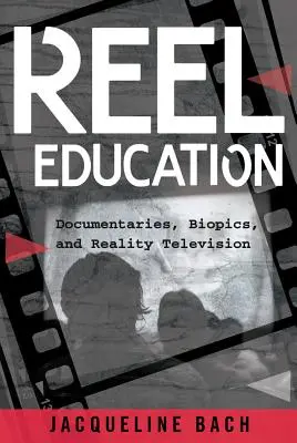 Reel Education: Documentare, filme biografice și televiziunea realității - Reel Education: Documentaries, Biopics, and Reality Television