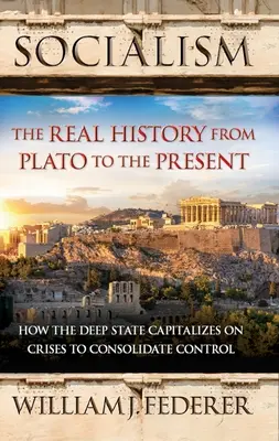 Socialism: The Real History from Plato to the Present (Istoria reală de la Platon până în prezent): Cum profundele state profunde profită de crize pentru a-și consolida controlul [Cu carte broșată] - Socialism: The Real History from Plato to the Present: How the Deep State Capitalizes on Crises to Consolidate Control [With Paperback Book]