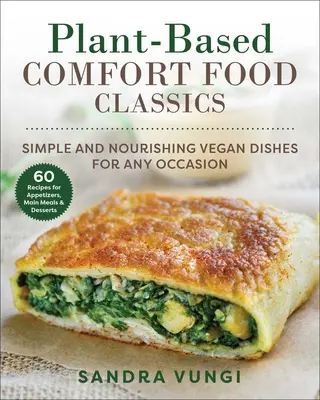 Plant-Based Comfort Food Classics: Simple and Nourishing Vegan Dishes (Mâncăruri vegane simple și hrănitoare) - Plant-Based Comfort Food Classics: Simple and Nourishing Vegan Dishes
