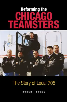 Reforming the Chicago Teamsters: Povestea filialei 705 - Reforming the Chicago Teamsters: The Story of Local 705