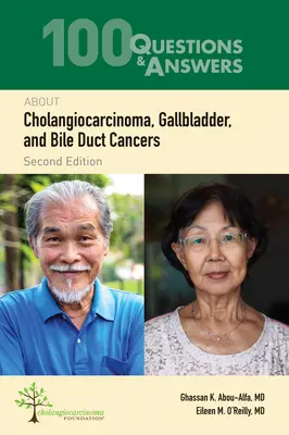 100 de întrebări și răspunsuri despre colangiocarcinom, vezica biliară și cancerele canalelor biliare - 100 Questions & Answers about Cholangiocarcinoma, Gallbladder, and Bile Duct Cancers