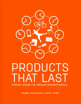 Produse care durează: Proiectarea produselor pentru modele de afaceri circulare - Products That Last: Product Design for Circular Business Models