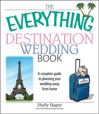 Cartea nunții de destinație: Un ghid complet pentru planificarea nunții tale departe de casă - The Everything Destination Wedding Book: A Complete Guide to Planning Your Wedding Away from Home