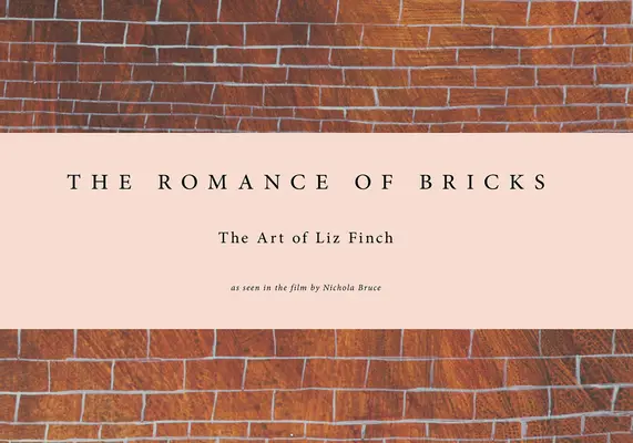 Liz Finch: Romantismul cărămizilor - Liz Finch: The Romance of Bricks