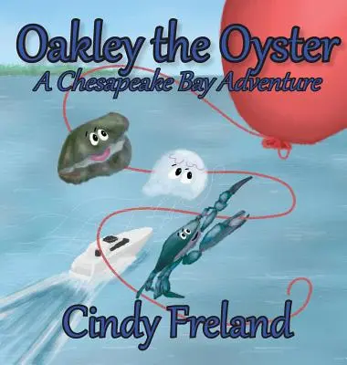Oakley stridia: O aventură în Golful Chesapeake - Oakley the Oyster: A Chesapeake Bay Adventure