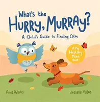 Care este graba, Murray? - Ghidul unui copil pentru găsirea calmului - What's the Hurry, Murray? - A Child's Guide to Finding Calm