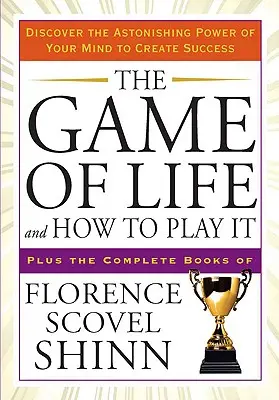 Jocul vieții și cum să îl joci: Descoperă uimitoarea putere a minții tale de a crea succesul - The Game of Life and How to Play It: Discover the Astonishing Power of Your Mind to Create Success