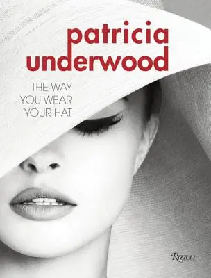 Patricia Underwood: The Way You Wear Your Hat (Felul în care îți porți pălăria) - Patricia Underwood: The Way You Wear Your Hat