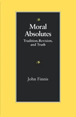 Absoluturi morale: Tradiție, revizuire și adevăr - Moral Absolutes: Tradition, Revision, and Truth