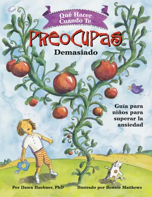 Qu Hacer Cuando Te Preocupas Demasiado: Gua Para Nios Para Superar La Ansiedad / Ce să faci când te îngrijorezi prea mult (ediție în spaniolă) - Qu Hacer Cuando Te Preocupas Demasiado: Gua Para Nios Para Superar La Ansiedad / What to Do When You Worry Too Much (Spanish Edition)