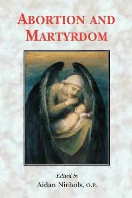 Avortul și martiriul: Documentele consultării de la Solesmes și un apel către Biserica Catolică - Abortion and Martyrdom: The Papers of the Solesmes Consultation and an Appeal to the Catholic Church