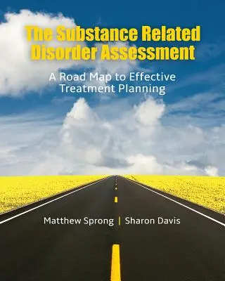 The Substance Related Disorder Assessment (Evaluarea tulburărilor legate de substanțe): O foaie de parcurs pentru planificarea eficientă a tratamentului - The Substance Related Disorder Assessment: A Road Map to Effective Treatment Planning