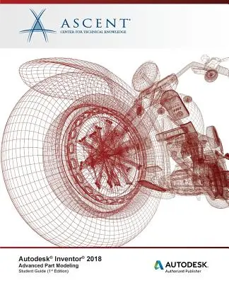 Autodesk Inventor 2018 Modelare avansată a pieselor: Autodesk Authorized Publisher - Autodesk Inventor 2018 Advanced Part Modeling: Autodesk Authorized Publisher