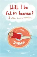 Voi fi gras în Rai? și alte întrebări curioase - Will I be Fat in Heaven? and Other Curious Questions