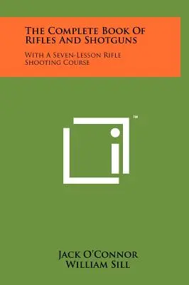 The Complete Book Of Rifles And Shotguns: With A Seven-Lesson Rifle Shooting Course