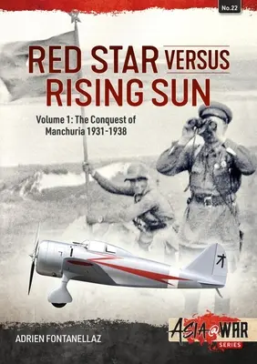 Steaua roșie împotriva soarelui răsare: Volumul 1: Cucerirea Manciuriei 1931-1938 - Red Star Versus Rising Sun: Volume 1: The Conquest of Manchuria 1931-1938