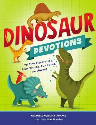 Devoțiuni despre dinozauri: 75 de descoperiri cu dinozauri, adevăruri biblice, fapte amuzante și multe altele! - Dinosaur Devotions: 75 Dino Discoveries, Bible Truths, Fun Facts, and More!
