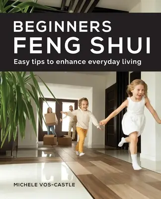 Feng Shui pentru începători Sfaturi ușoare pentru îmbunătățirea vieții de zi cu zi - Beginners Feng Shui Easy Tips to Enhance Everyday Living