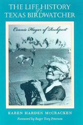 Istoria de viață a unei observatoare de păsări din Texas: Connie Hagar din Rockport - The Life History of a Texas Birdwatcher: Connie Hagar of Rockport