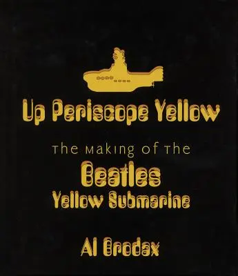 Sus Periscopul galben: The Making of the Beatles' Yellow Submarine - Up Periscope Yellow: The Making of the Beatles' Yellow Submarine