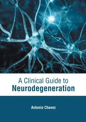 Un ghid clinic pentru neurodegenerare - A Clinical Guide to Neurodegeneration