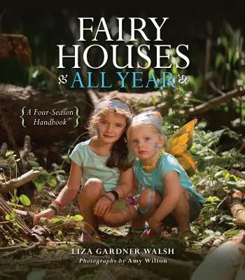 Case de zâne tot anul: Un manual pentru patru anotimpuri - Fairy Houses All Year: A Four-Season Handbook