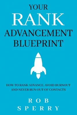 Your Rank Advancement Blueprint: Cum să avansezi în grad, să eviți epuizarea și să nu rămâi niciodată fără contacte - Your Rank Advancement Blueprint: How to rank advance, avoid burnout and never run out of contacts