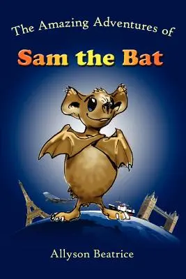 Uimitoarele aventuri ale liliacului Sam: The Amazing Adventures of Sam the Bat - The Amazing Adventures of Sam the Bat