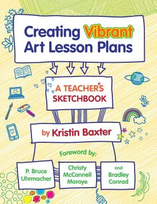 Creating Vibrant Art Lesson Plans: Caietul de schițe al unui profesor - Creating Vibrant Art Lesson Plans: A Teacher's Sketchbook