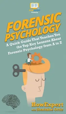 Psihologia judiciară 101: Un ghid rapid care vă învață cele mai importante lecții cheie despre psihologia judiciară de la A la Z - Forensic Psychology 101: A Quick Guide That Teaches You the Top Key Lessons About Forensic Psychology from A to Z