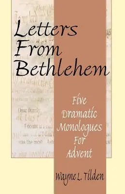 Scrisori din Betleem: Cinci monologuri dramatice pentru Advent - Letters From Bethlehem: Five Dramatic Monologues for Advent