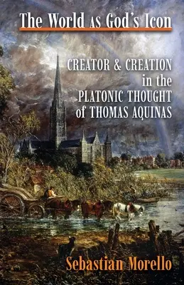 Lumea ca icoană a lui Dumnezeu: Creator și creație în gândirea platonică a lui Toma de Aquino - The World as God's Icon: Creator and Creation in the Platonic Thought of Thomas Aquinas