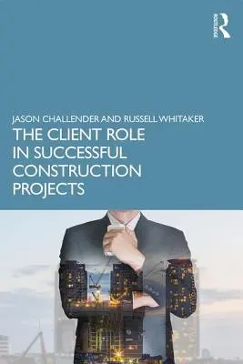 Rolul clientului în succesul proiectelor de construcții - The Client Role in Successful Construction Projects