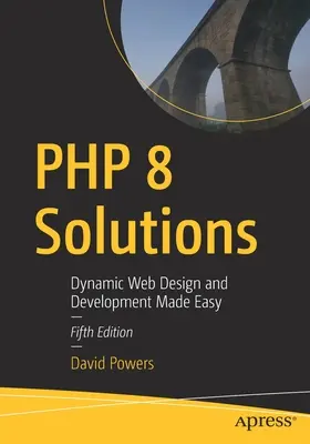 Soluții PHP 8: Proiectare și dezvoltare web dinamică ușor de realizat - PHP 8 Solutions: Dynamic Web Design and Development Made Easy