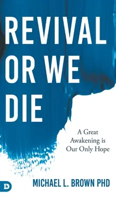 Renaștere sau murim: O mare trezire este singura noastră speranță - Revival or We Die: A Great Awakening is Our Only Hope